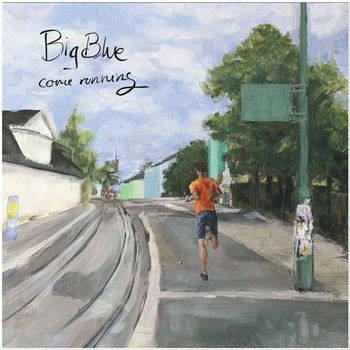 Big Blue - Come Running
