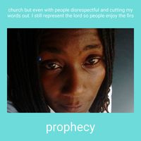 Prophecy - church  but even with people disrespectful and cutting my words out. I still represent the lord so people enjoy the firs