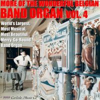 Paul Eakins - More of the Wonderful Belgian Band Organ, Vol. 4, World's Largest, Most Musical, Most Beautiful Merry-Go-Round Band Organ