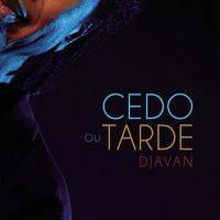 Djavan - Cedo ou Tarde