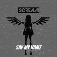 SCREAM - Say My Name
