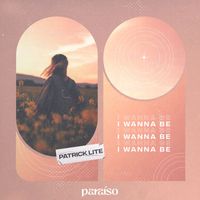 Patrick Lite - I Wanna Be