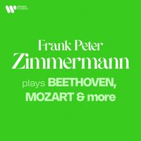 Frank Peter Zimmermann - Zimmermann Plays Beethoven, Mozart & More