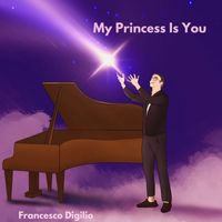 Francesco Digilio - My Princess Is You (Dedicated To Alma)