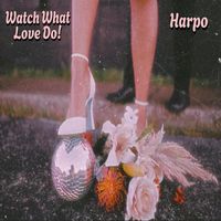 Harpo - Watch What Love Do!