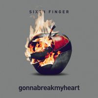 Sixth finger - Gonna Break My Heart