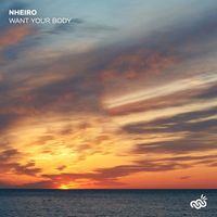 NHEIRO - Want Your Body