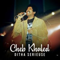 Cheb Khaled - Ditha sérieuse