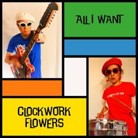 Clockwork Flowers - All I Want