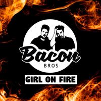 Bacon Bros - Girl On Fire (House Version)
