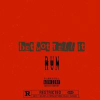 Run - Bet Not Tell It (Explicit)