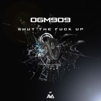 OGM909 - Shut the Fuck Up (Explicit)