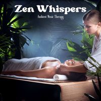 Ambient Music Therapy - Zen Whispers: Spa Music