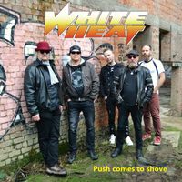 WHITE HEAT - Push comes to shove