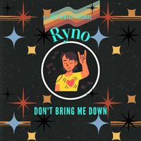 Ryno - Don't Bring Me Down
