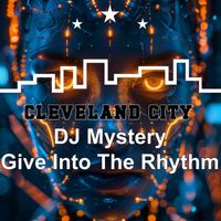 DJ Mystery - Give into the Rhythm