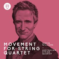 Australian String Quartet - Justin Williams: Movement for String Quartet
