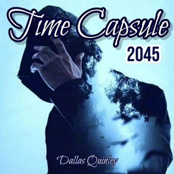 Dallas Quinley - Time Capsule 2045