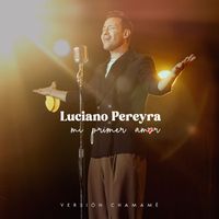 Luciano Pereyra - Mi Primer Amor - Version Chamamé