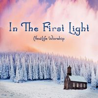 New Life Worship - In the First Light