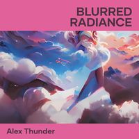 Alex Thunder - Blurred Radiance