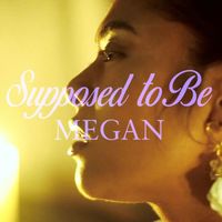 MEGAN - Supposed to Be (Explicit)