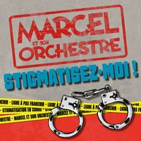 Marcel et son orchestre - Stigmatisez-moi ! (Explicit)