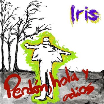 Iris - Perdón, Hola y Adiós