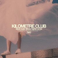 Kilometre Club - Block Heater (Library Fighter Remix)