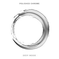 Polished Chrome - Deep Inside