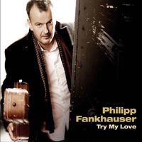 Philipp Fankhauser - Try My Love