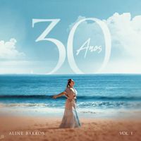 Aline Barros - 30 Anos (Vol. I)