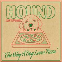 Hound - The Way a Dog Loves Pizza (Explicit)