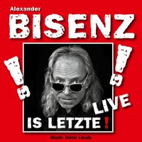 Alexander Bisenz - Is Letzte (Live [Explicit])