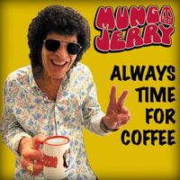 Mungo Jerry - Always Time for Coffee