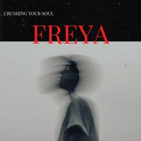 Freya - crushing your soul