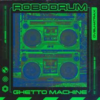Robodrum - Ghetto Machine (Explicit)