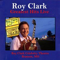 Roy Clark - Greatest Hits Live (Live At Roy Clark Celebrity Theatre, MO, 1992)