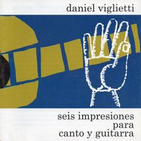Daniel Viglietti - Seis impresiones para canto y guitarra