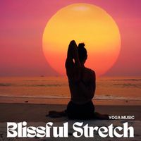 Yoga Music - Blissful Stretch: Yoga for Beginners