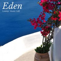 Lounge Music Café - Eden: Chillout House Essentials