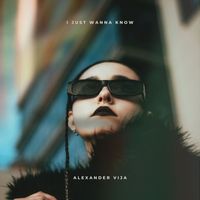 Alexander Vija - I Just Wanna Know