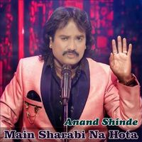 Anand Shinde - Main Sharabi Na Hota