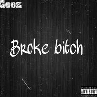 GEEZ - Broke Bitch (Explicit)