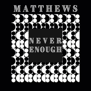 Matthews - Never Enough