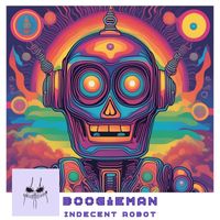 Boogieman - Indecent Robot (Explicit)