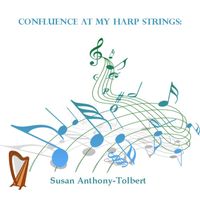Susan Anthony-Tolbert - Confluence at My Harp Strings: Classical and Rock