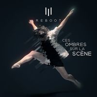 Reboot - Ces ombres sur la scène