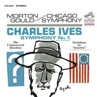Morton Gould - Ives: Variations on "America" & Symphony No. 1 in D Minor & The Unanswered Question