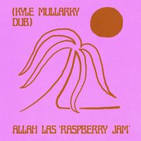 Allah-Las - Raspberry Jam (Kyle Mullarky Dub)